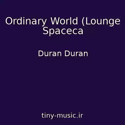 کاور آهنگ Ordinary World (Lounge Spaceca از Duran Duran