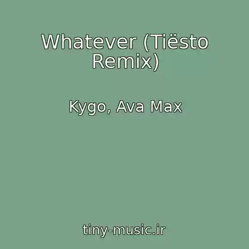 کاور آهنگ Whatever (Tiësto Remix) از Kygo, Ava Max