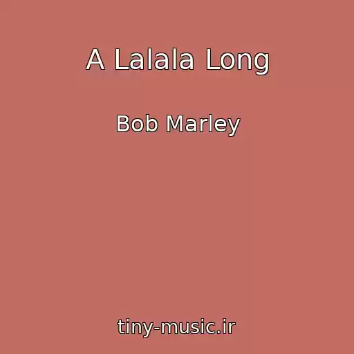 کاور آهنگ A Lalala Long از Bob Marley