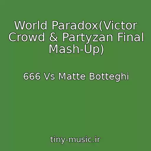 کاور آهنگ World Paradox(Victor Crowd & Partyzan Final Mash-Up) از 666 Vs Matte Botteghi