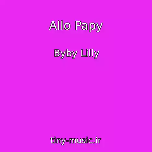 کاور آهنگ Allo Papy از Byby Lilly