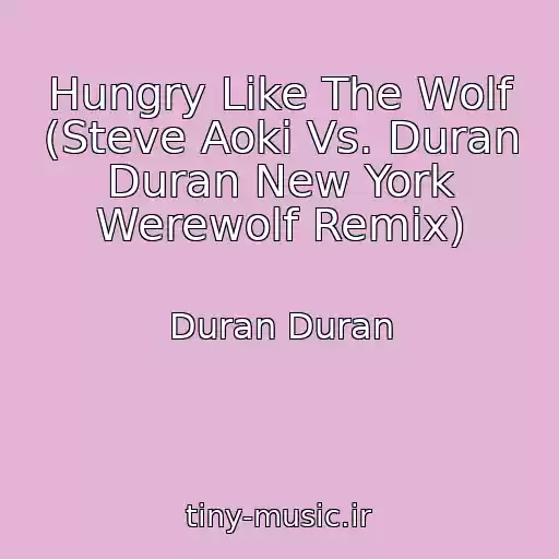 کاور آهنگ Hungry Like The Wolf (Steve Aoki Vs. Duran Duran New York Werewolf Remix) از Duran Duran