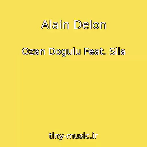 کاور آهنگ Alain Delon از Ozan Dogulu Feat. Sila