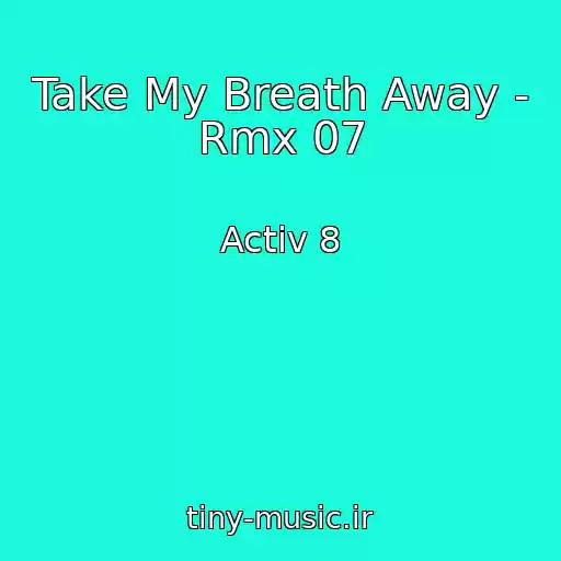 کاور آهنگ Take My Breath Away - Rmx 07 از Activ 8