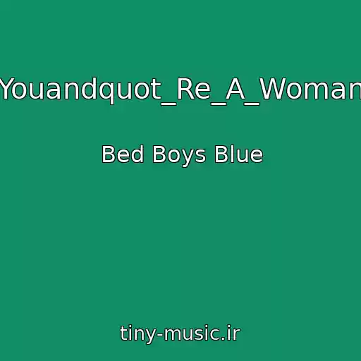 کاور آهنگ Youandquot_Re_A_Woman از Bed Boys Blue