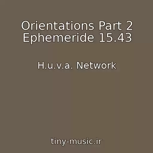 کاور آهنگ Orientations Part 2 Ephemeride 15.43 از H.u.v.a. Network