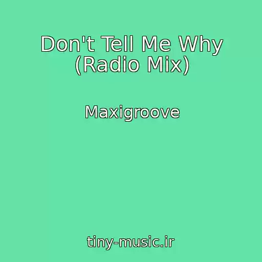کاور آهنگ Don't Tell Me Why (Radio Mix) از Maxigroove