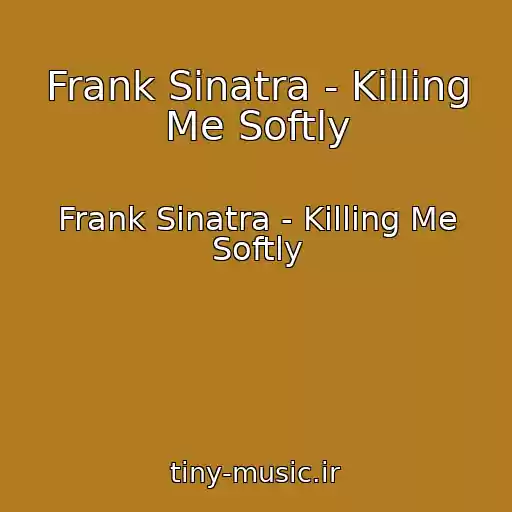 کاور آهنگ Frank Sinatra - Killing Me Softly از Frank Sinatra - Killing Me Softly