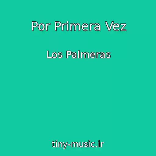 کاور آهنگ Por Primera Vez از Los Palmeras