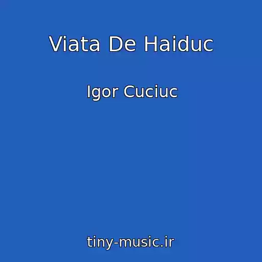 کاور آهنگ Viata De Haiduc از Igor Cuciuc