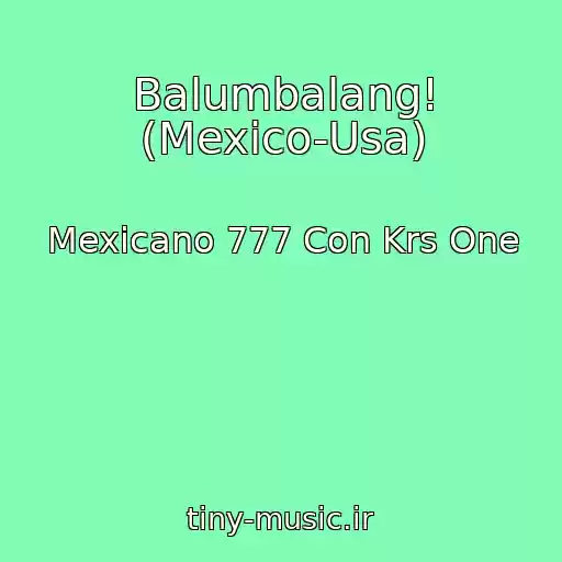 کاور آهنگ Balumbalang! (Mexico-Usa) از Mexicano 777 Con Krs One