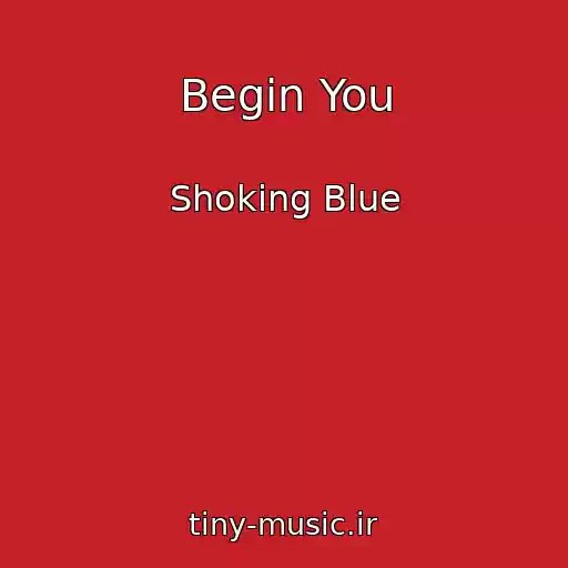 کاور آهنگ Begin You از Shoking Blue