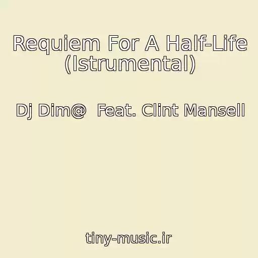 کاور آهنگ Requiem For A Half-Life (Istrumental) از Dj Dim@  Feat. Clint Mansell