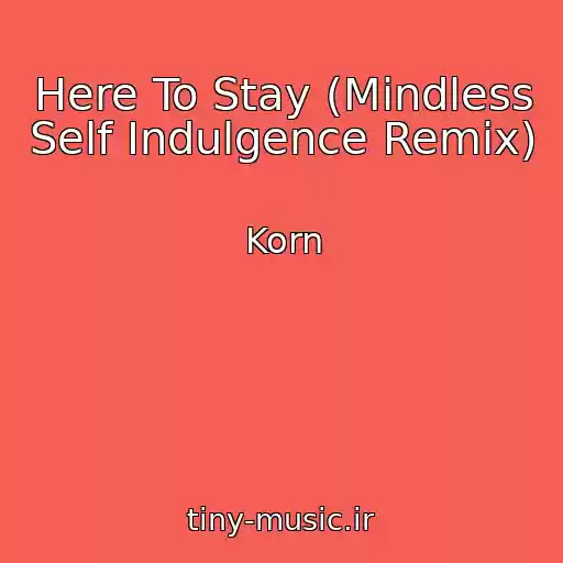 کاور آهنگ Here To Stay (Mindless Self Indulgence Remix) از Korn