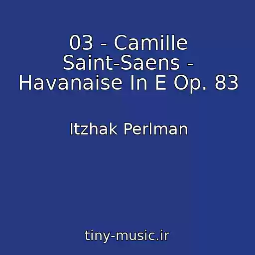 کاور آهنگ 03 - Camille Saint-Saens - Havanaise In E Op. 83 از Itzhak Perlman