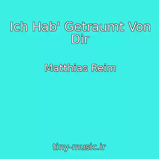 کاور آهنگ Ich Hab' Getraumt Von Dir از Matthias Reim