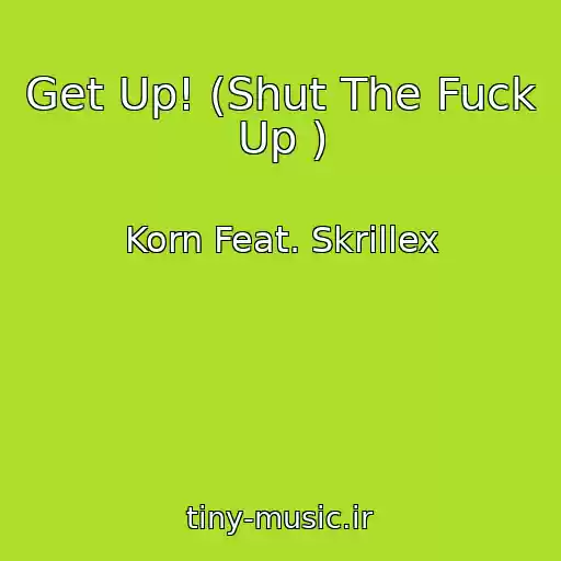 کاور آهنگ Get Up! (Shut The Fuck Up ) از Korn Feat. Skrillex