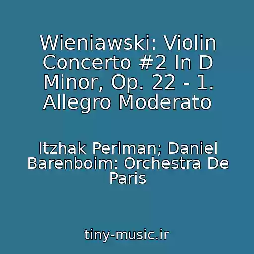 کاور آهنگ Wieniawski: Violin Concerto #2 In D Minor, Op. 22 - 1. Allegro Moderato از Itzhak Perlman; Daniel Barenboim: Orchestra De Paris