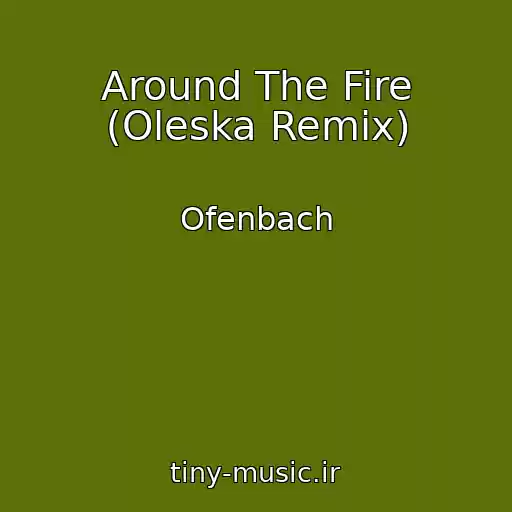 کاور آهنگ Around The Fire (Oleska Remix) از Ofenbach