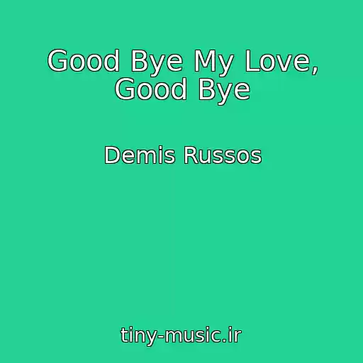 کاور آهنگ Good Bye My Love, Good Bye از Demis Russos