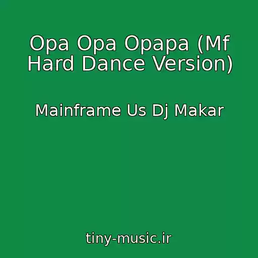کاور آهنگ Opa Opa Opapa (Mf Hard Dance Version) از Mainframe Us Dj Makar