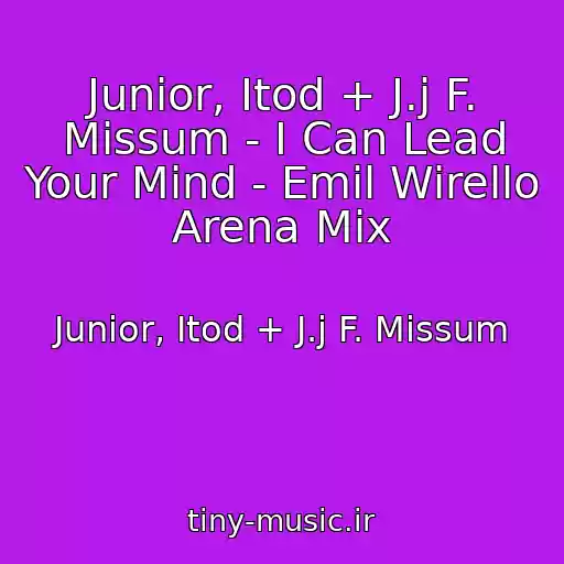 کاور آهنگ Junior, Itod + J.j F. Missum - I Can Lead Your Mind - Emil Wirello Arena Mix از Junior, Itod + J.j F. Missum