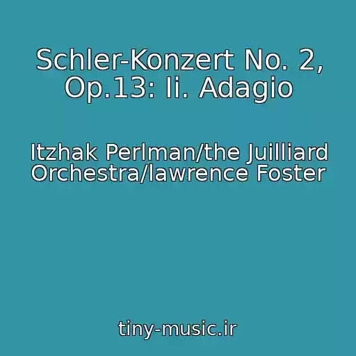 کاور آهنگ Schler-Konzert No. 2, Op.13: Ii. Adagio از Itzhak Perlman/the Juilliard Orchestra/lawrence Foster