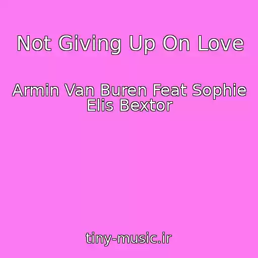 کاور آهنگ Not Giving Up On Love از Armin Van Buren Feat Sophie Elis Bextor