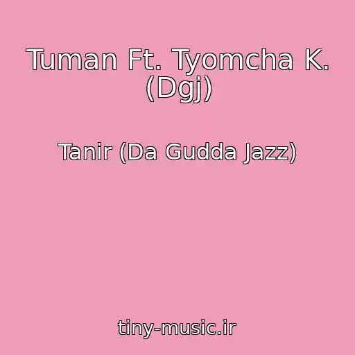 کاور آهنگ Tuman Ft. Tyomcha K. (Dgj) از Tanir (Da Gudda Jazz)