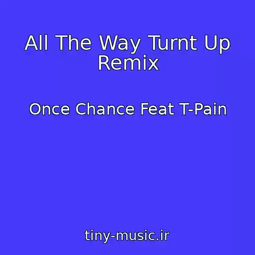 کاور آهنگ All The Way Turnt Up Remix از Once Chance Feat T-Pain