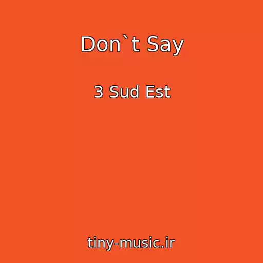 کاور آهنگ Don`t Say از 3 Sud Est