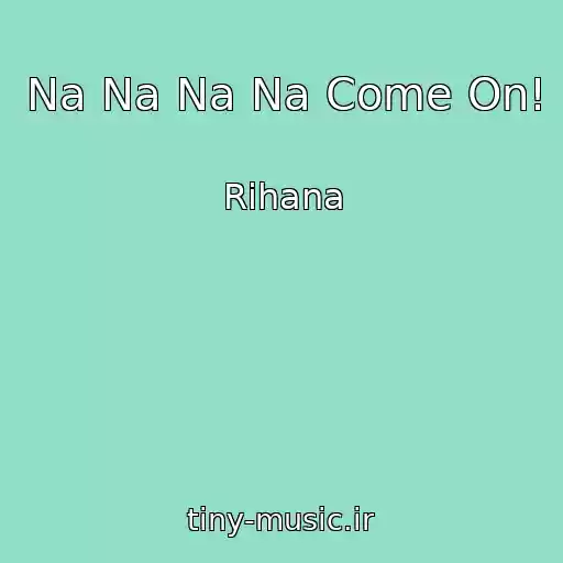 کاور آهنگ Na Na Na Na Come On! از Rihana