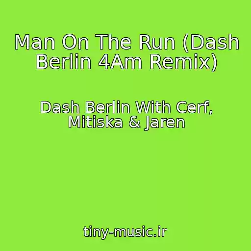 کاور آهنگ Man On The Run (Dash Berlin 4Am Remix) از Dash Berlin With Cerf, Mitiska & Jaren