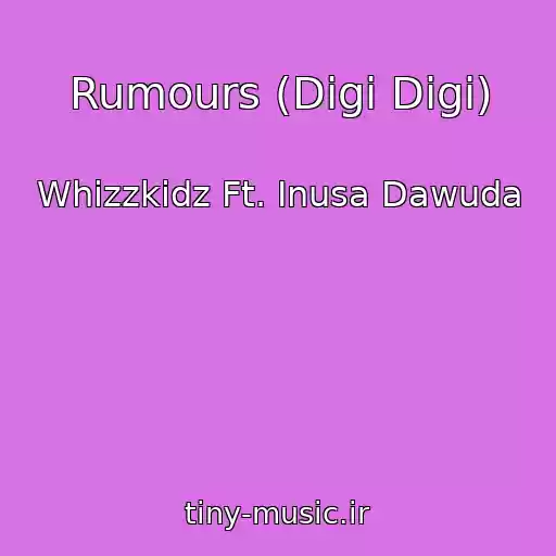 کاور آهنگ Rumours (Digi Digi) از Whizzkidz Ft. Inusa Dawuda