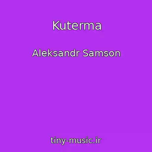 کاور آهنگ Kuterma از Aleksandr Samson