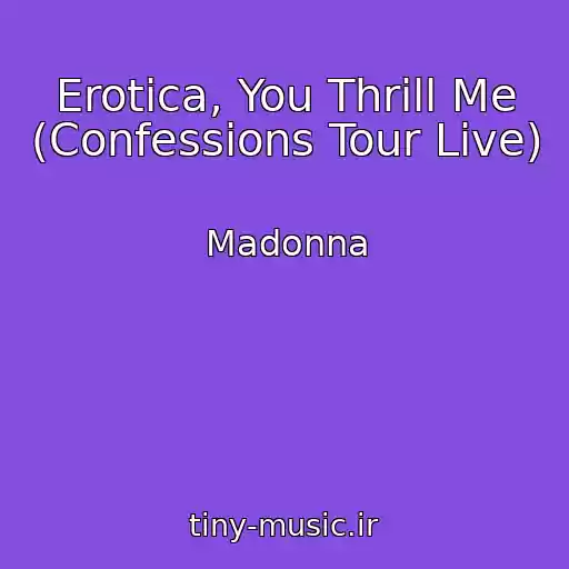 کاور آهنگ Erotica, You Thrill Me (Confessions Tour Live) از Madonna