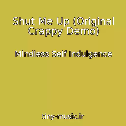 کاور آهنگ Shut Me Up (Original Crappy Demo) از Mindless Self Indulgence