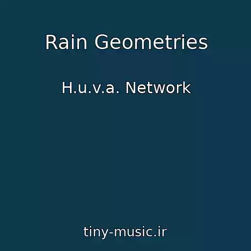 کاور آهنگ Rain Geometries از H.u.v.a. Network