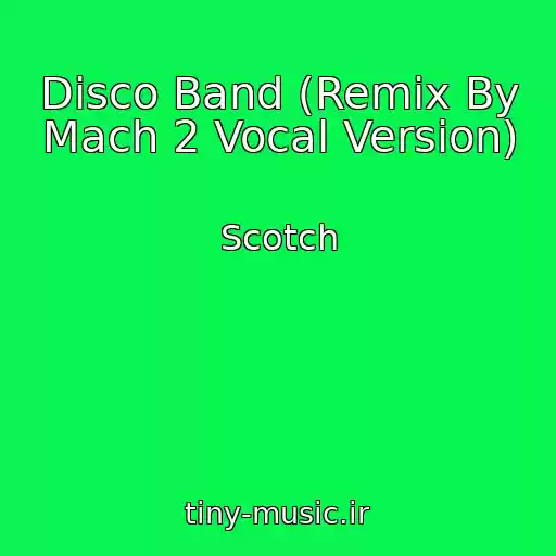 کاور آهنگ Disco Band (Remix By Mach 2 Vocal Version) از Scotch