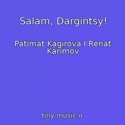 کاور آهنگ Salam, Dargintsy! از Patimat Kagirova I Renat Karimov