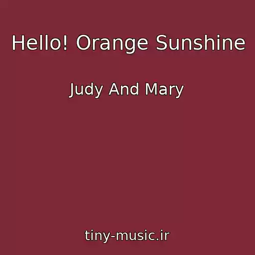 کاور آهنگ Hello! Orange Sunshine از Judy And Mary