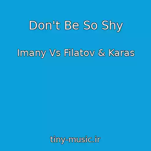 کاور آهنگ Don't Be So Shy از Imany Vs Filatov & Karas