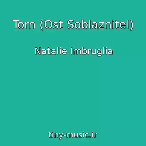 کاور آهنگ Torn (Ost Soblaznitel) از Natalie Imbruglia