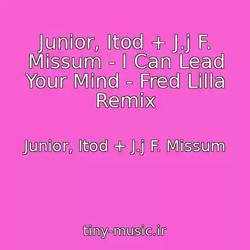 کاور آهنگ Junior, Itod + J.j F. Missum - I Can Lead Your Mind - Fred Lilla Remix از Junior, Itod + J.j F. Missum