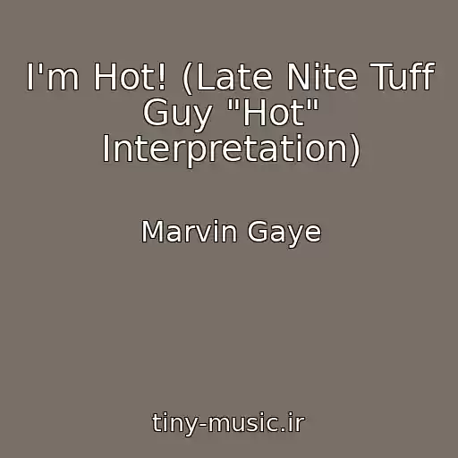 کاور آهنگ I'm Hot! (Late Nite Tuff Guy "Hot" Interpretation) از Marvin Gaye