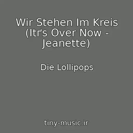 کاور آهنگ Wir Stehen Im Kreis (Itґs Over Now - Jeanette) از Die Lollipops