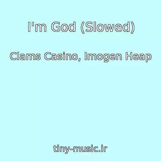 کاور آهنگ I'm God (Slowed) از Clams Casino, Imogen Heap