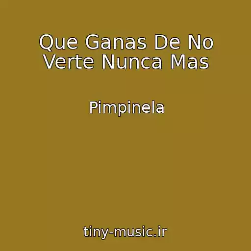 کاور آهنگ Que Ganas De No Verte Nunca Mas از Pimpinela