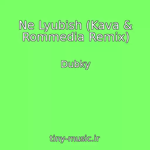 کاور آهنگ Ne Lyubish (Kava & Rommedia Remix) از Dubky