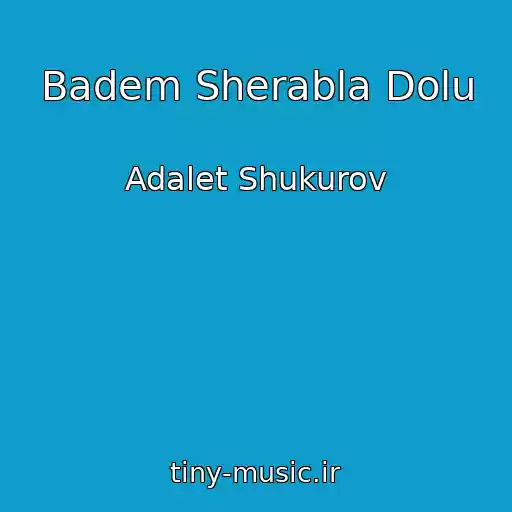 کاور آهنگ Badem Sherabla Dolu از Adalet Shukurov